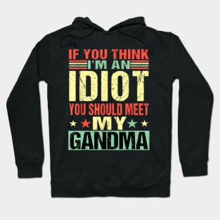 If You Think I'm An idiot You Should Meet My Grandma Funny Hoodie